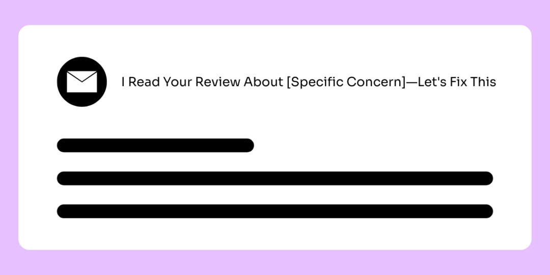 An email graphic with a subject line that reads "I Read Your Reviews About [Specific Concern] - Let's Fix This."