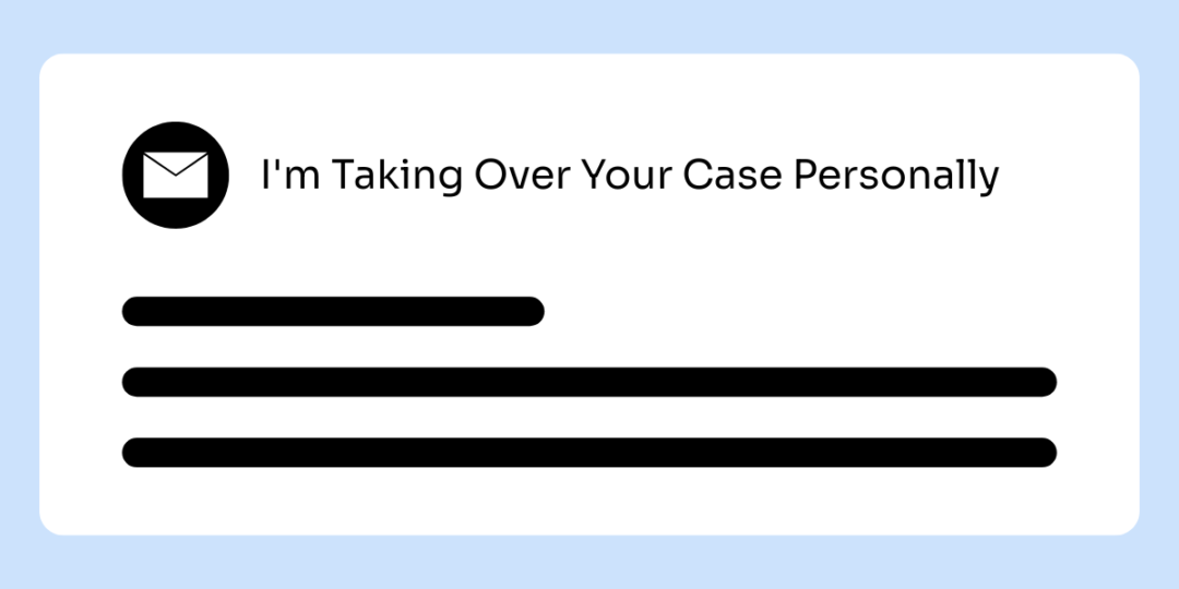 An email graphic with a subject line that reads "I'm Taking Over Your Case Personally."